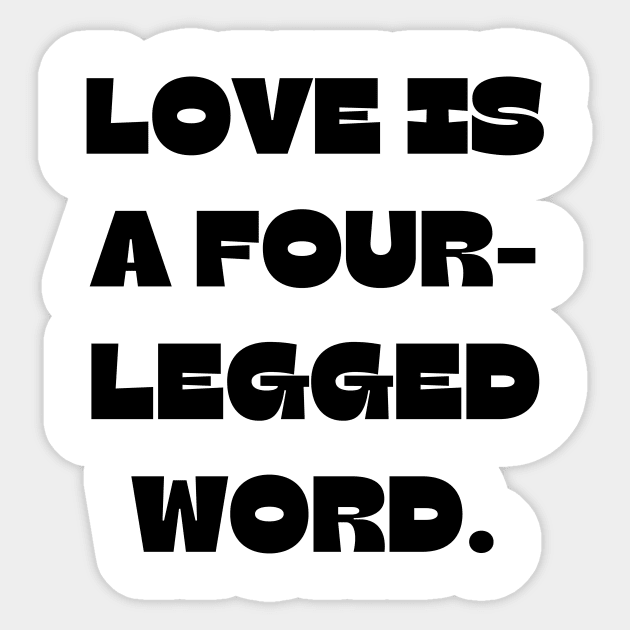 Love is a four-legged word Sticker by Word and Saying